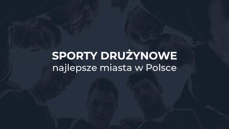 Gdzie grają na najwyższym poziomie? Druga edycja rankingu „Sporty drużynowe – najlepsze miasta w Polsce”!