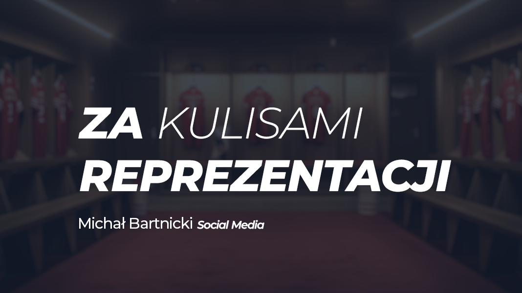 Za kulisami reprezentacji - Michał Bartnicki, head of social media