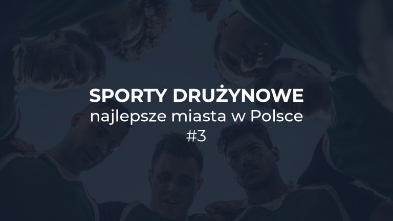 Od Poznania do Rzeszowa, czyli ranking „Sporty drużynowe – najlepsze miasta w Polsce”.  [Miejsca 20-12]